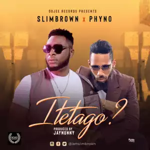 Slim Brown - Itetago ft. Phyno